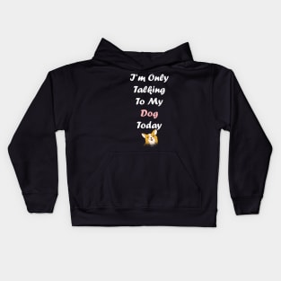 I'm Only Talking To My Dog Kids Hoodie